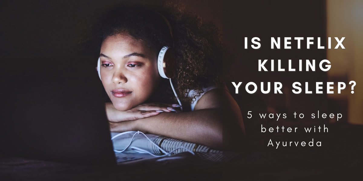 Sleep Better with Ayurveda 5 Tips to Beat Netflix Insomnia Santhigram