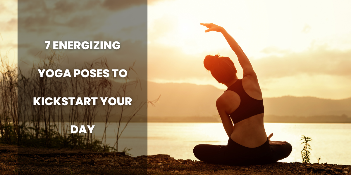 Energizing Yoga Poses to Kickstart Your Day