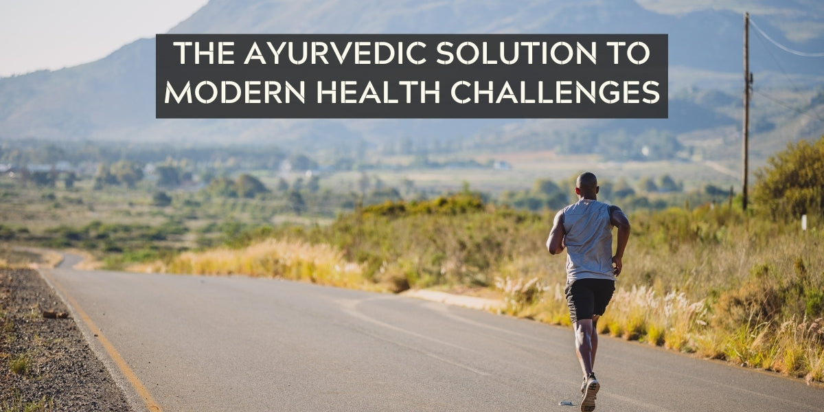 The Ayurvedic Solution to Modern Health Challenges