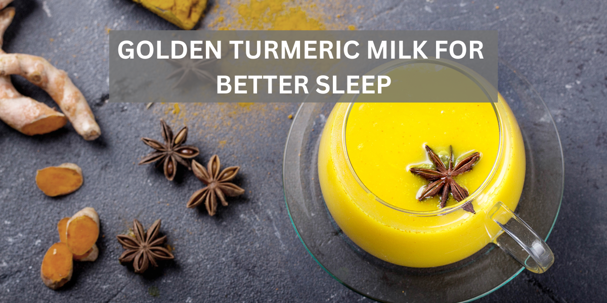 GOLDEN TURMERIC MILK FOR  BETTER SLEEP